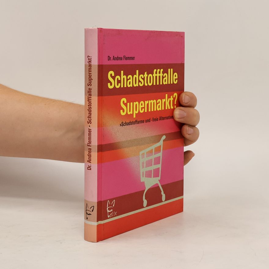 Andrea Flemmer Schadstofffalle Supermarkt?. Schadstoffarme und -freie Alternativen