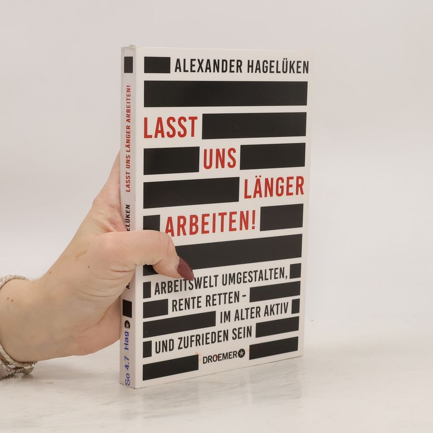 Alexander Hagelüken Lasst uns länger arbeiten!
