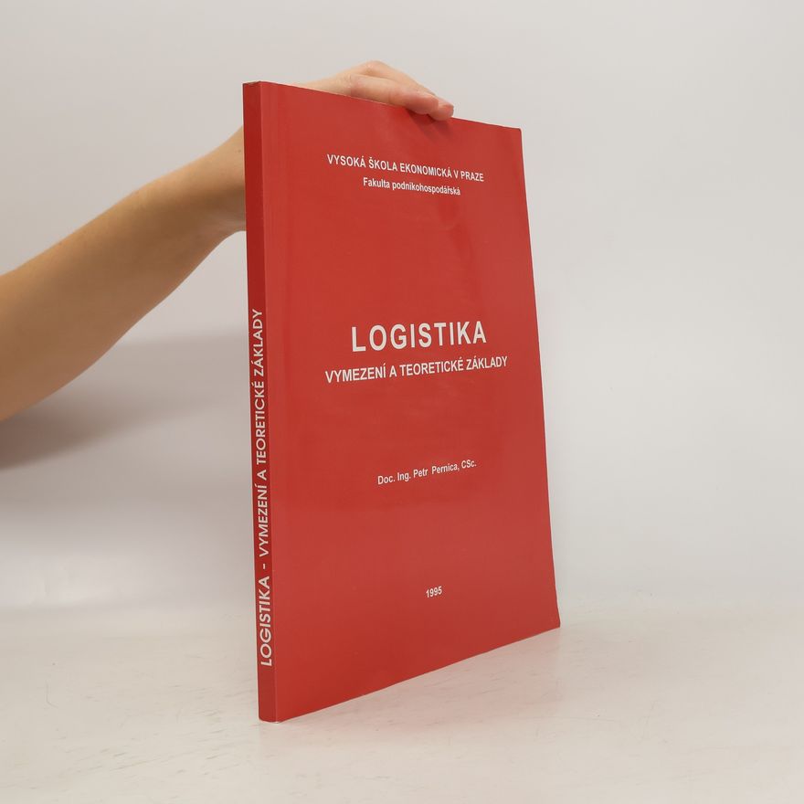 Petr Pernica Logistika: vymezení a teoretické základy