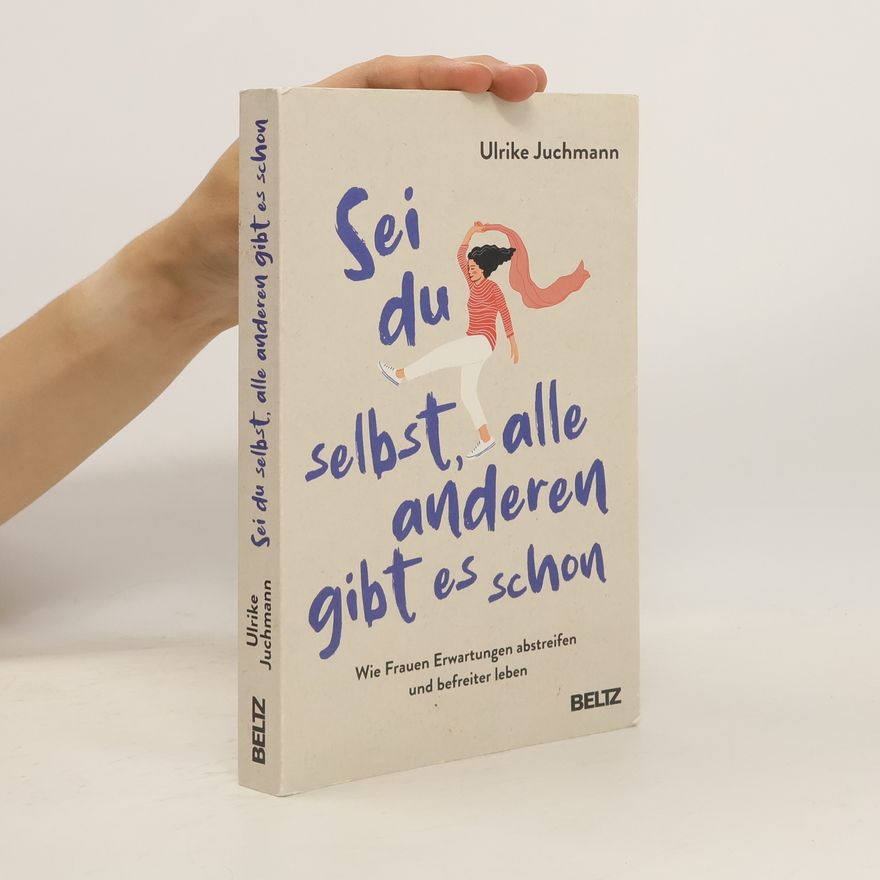 Ulrike Juchmann Sei du selbst, alle anderen gibt es schon