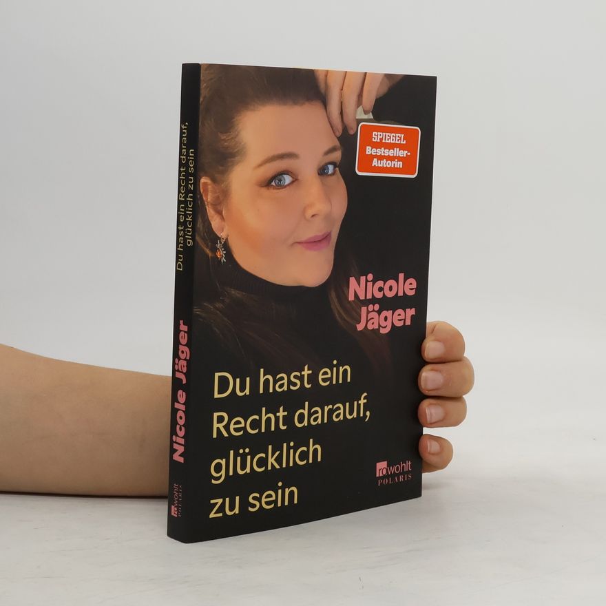Nicole Jäger Du hast ein Recht darauf, glücklich zu sein