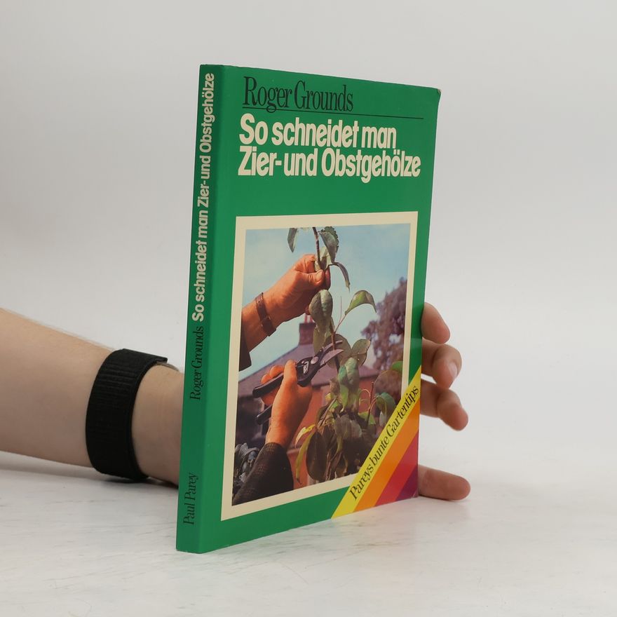 Roger Grounds So schneidet man Zier- und Obstgehölze