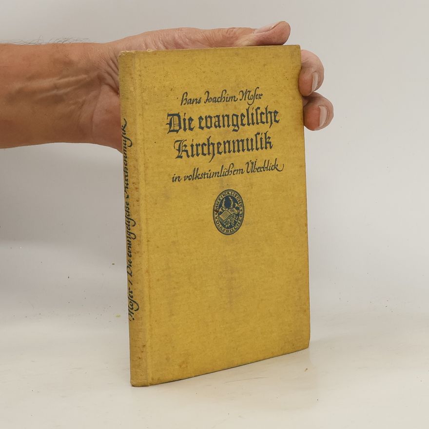 Hans Joachim Moser Die evangelische Kirchenmusik in volkstümlichem Überblick