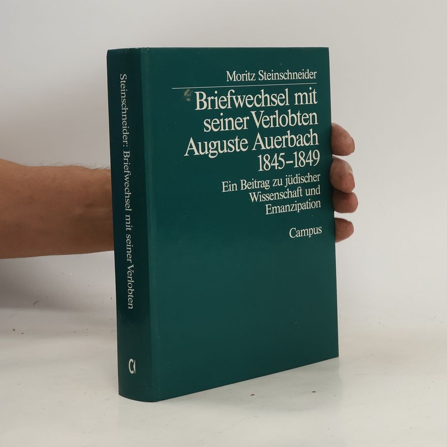 Moritz Steinschneider Briefwechsel mit seiner Verlobten Auguste Auerbach 1845 - 1849