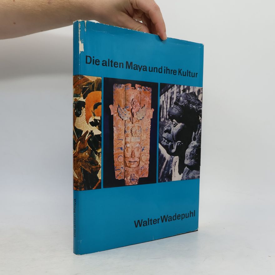 Walter Wadepuhl Die alten Maya und ihre Kultur