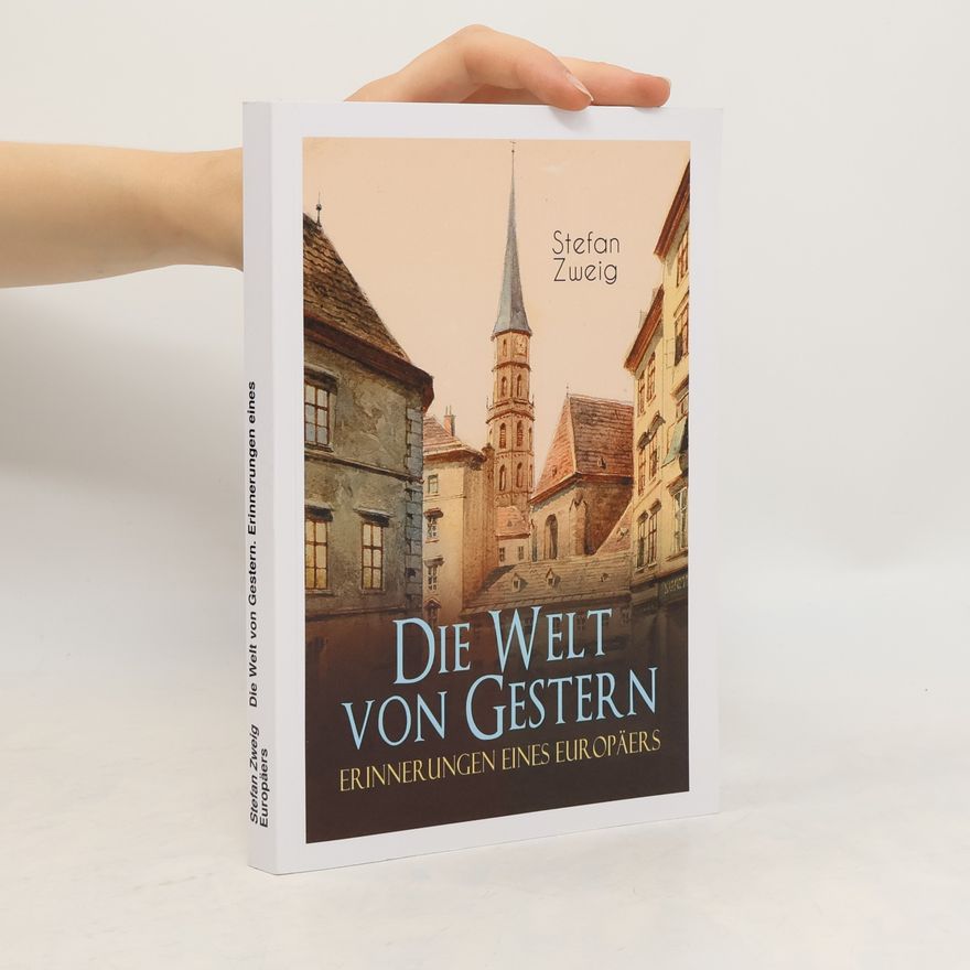 Stefan Zweig Die Welt von Gestern. Erinnerungen eines Europäers