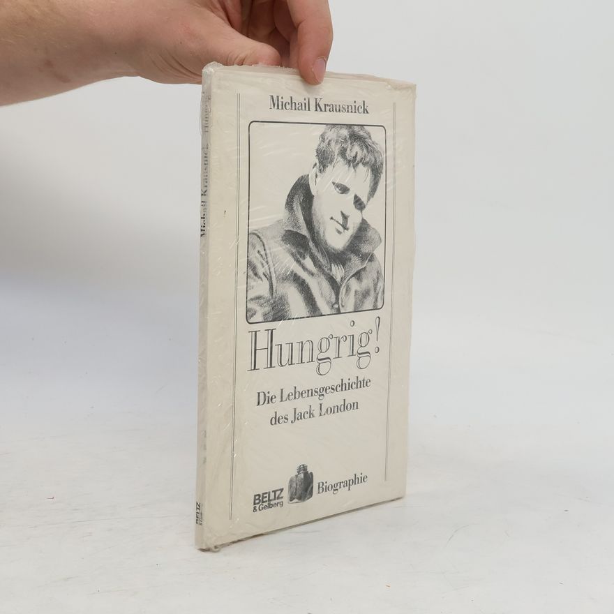Michail Krausnick Hungrig! Die Lebensgeschichte des Jack London