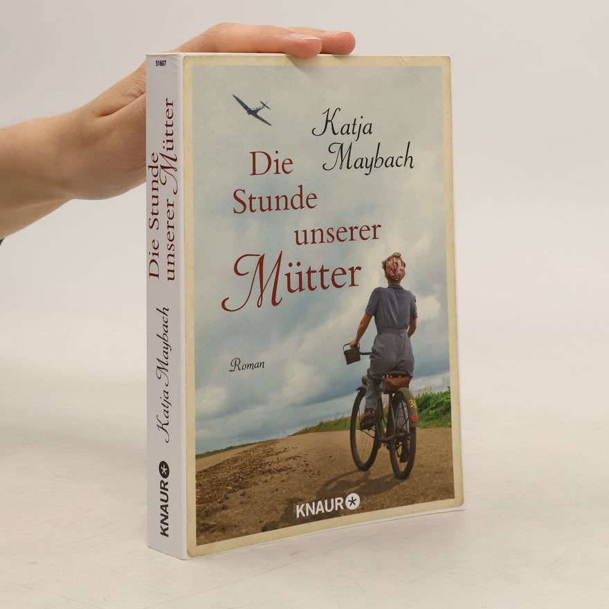 Katja Maybach Die Stunde unserer Mütter