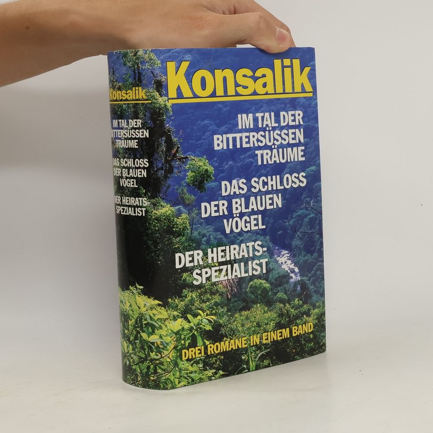 Heinz Günther Konsalik Im Tal der bittersüßen Träume. Das Schloß der blauen Vögel. Der Heiratsspezialist