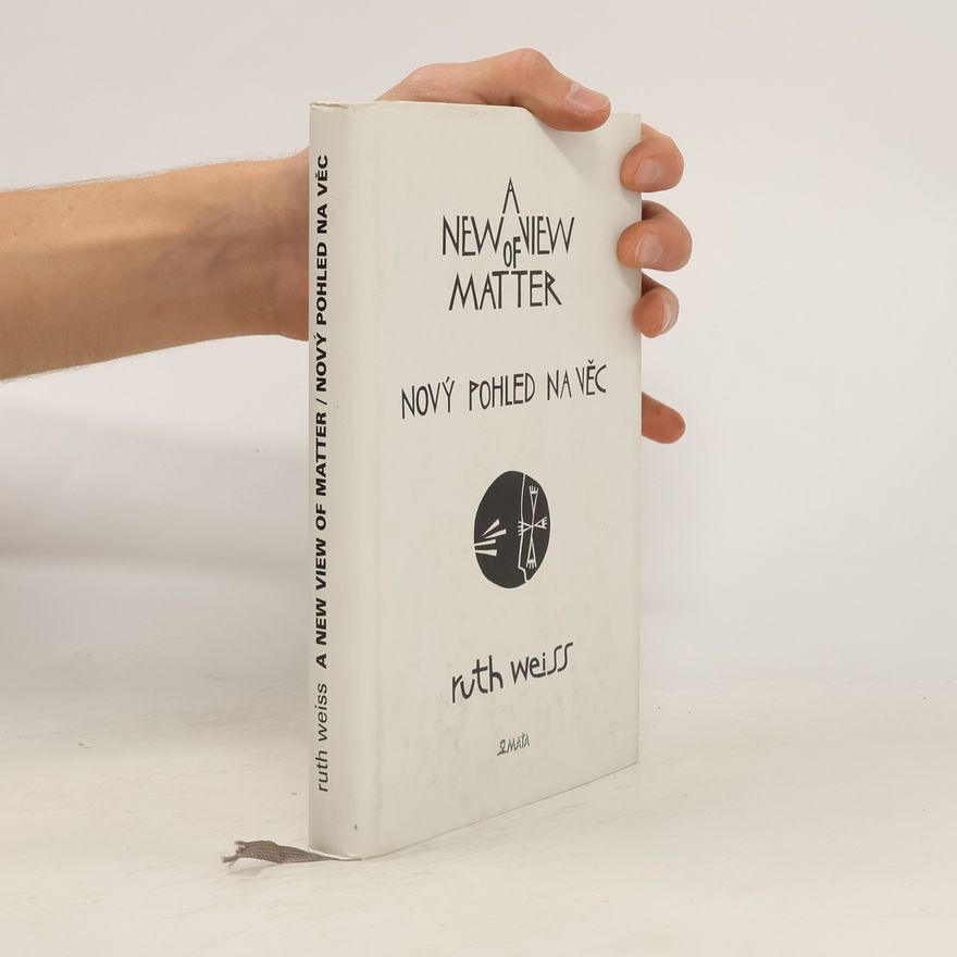 Ruth Weiss Nový pohled na věc/A New View Of Matter