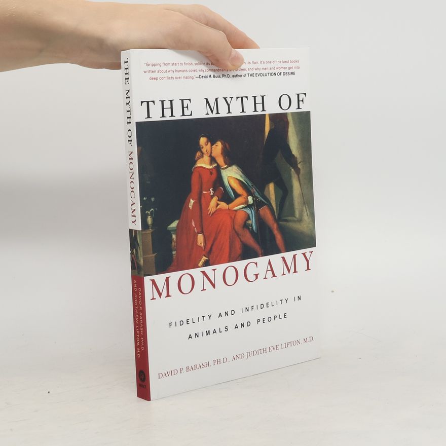 David P. Barash The Myth of Monogamy