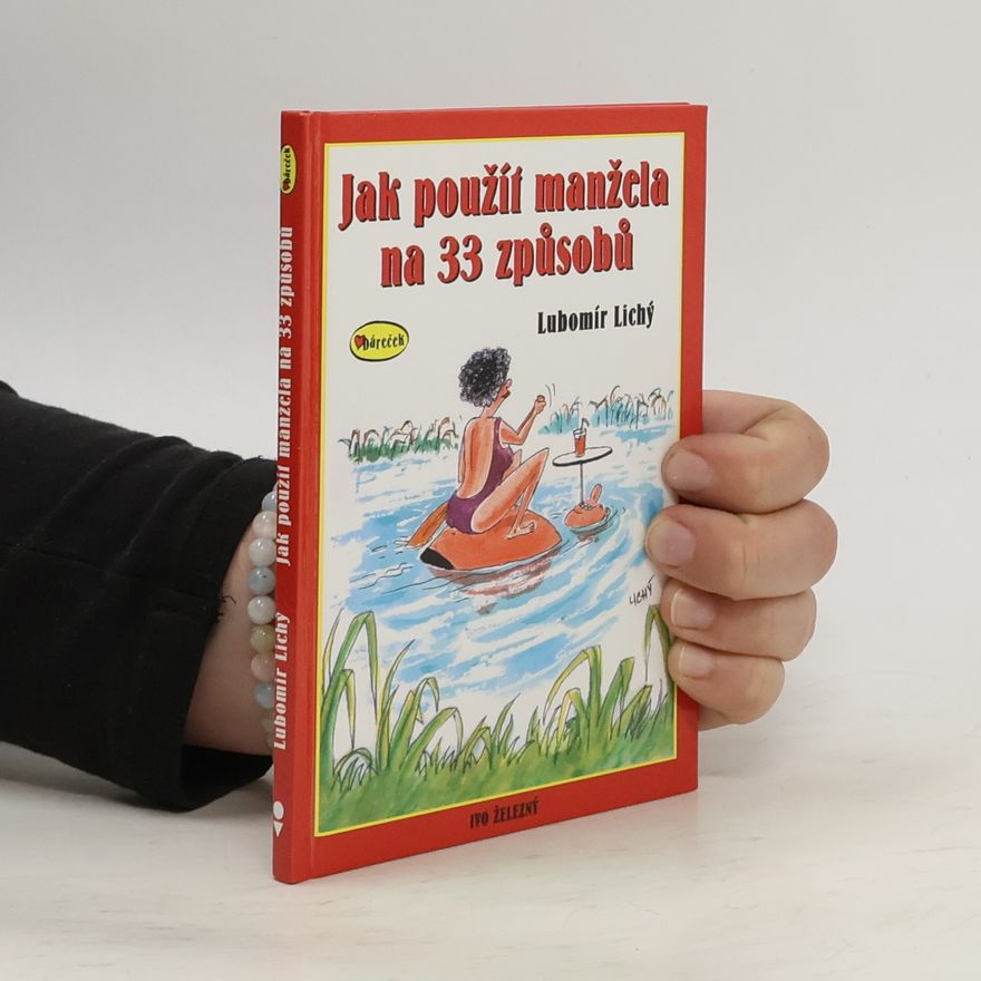 Lubomír Lichý Jak použít manžela na 33 způsobů