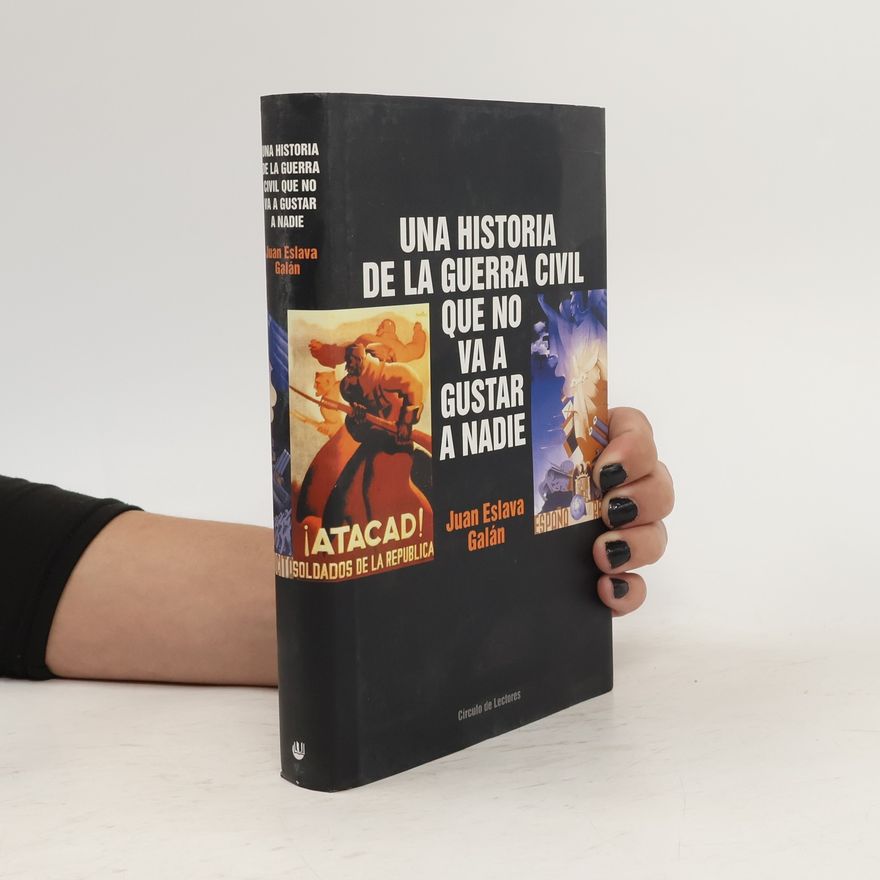Juan Eslava Galán Una historia de la Guerra Civil que no va a gustar a nadie