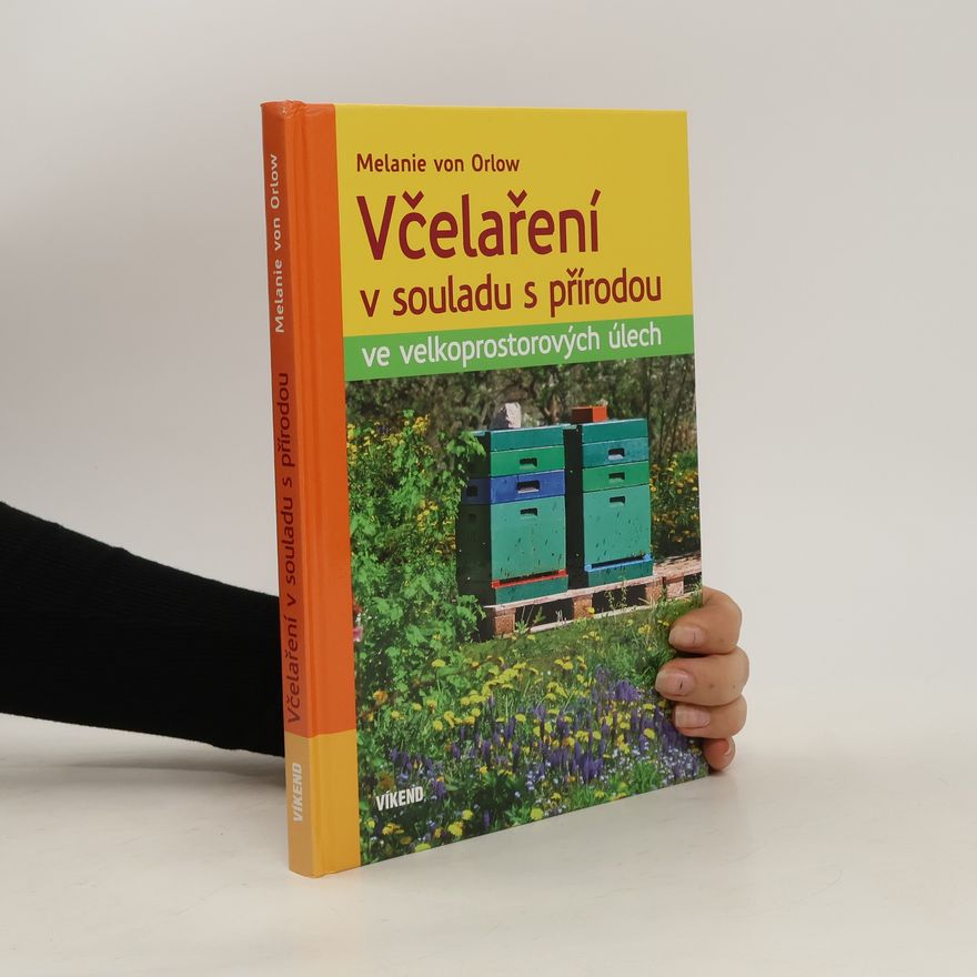 Melanie von Orlow Včelaření v souladu s přírodou ve velkoprostorových úlech