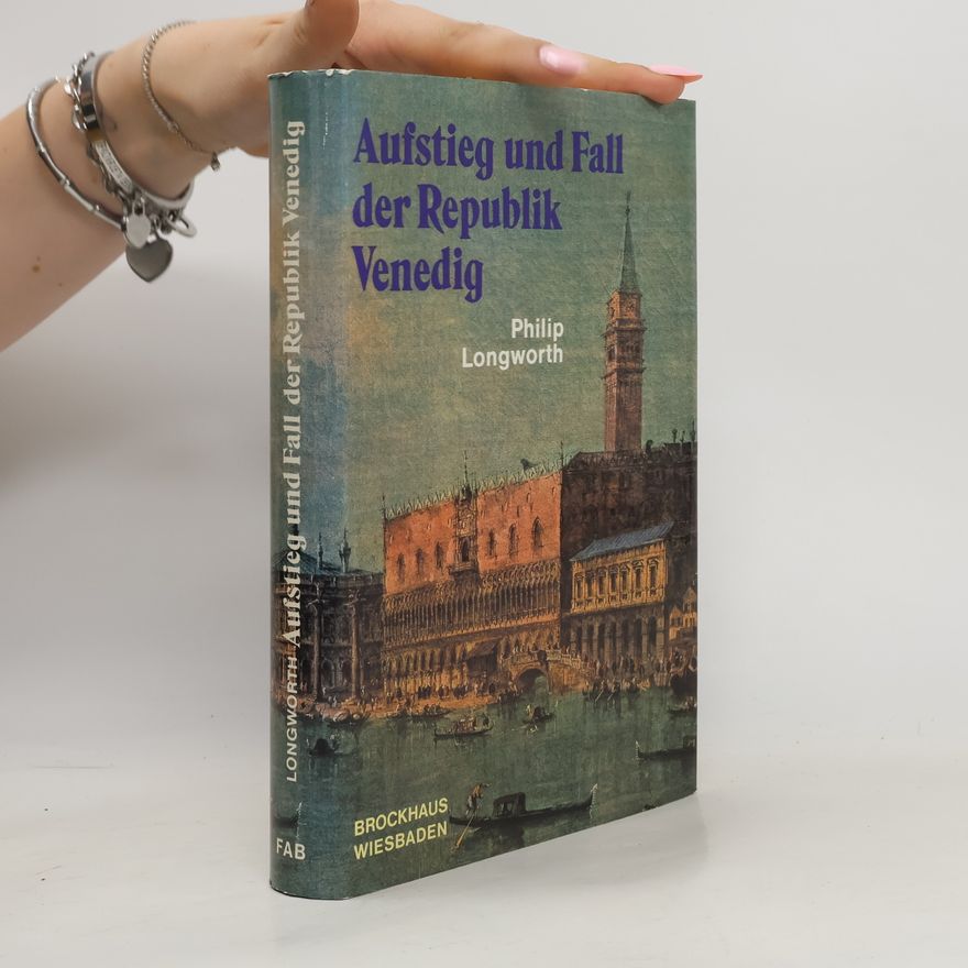 Philip Longworth Aufstieg und Fall der Republik Venedig