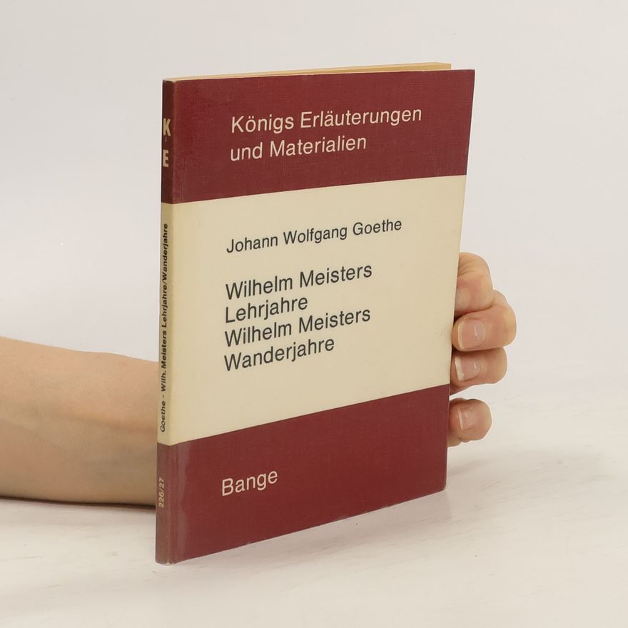 Johann Wolfgang von Goethe Wilhelm Meisters Lehrjahre. Wilhelm Meisters Wanderjahre.