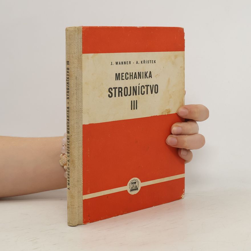 A. Křístek Mechanika, strojníctvo III.