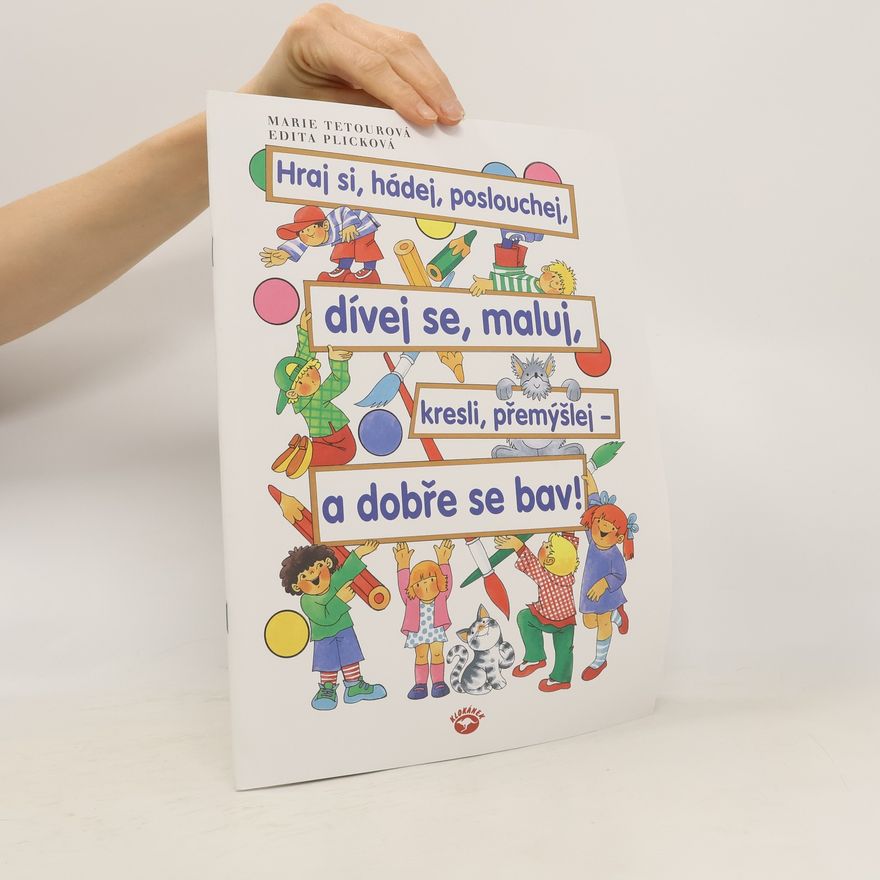 Edita Plicková Hraj si, hádej, poslouchej, dívej se, maluj, kresli, přemýšlej - a dobře se bav!