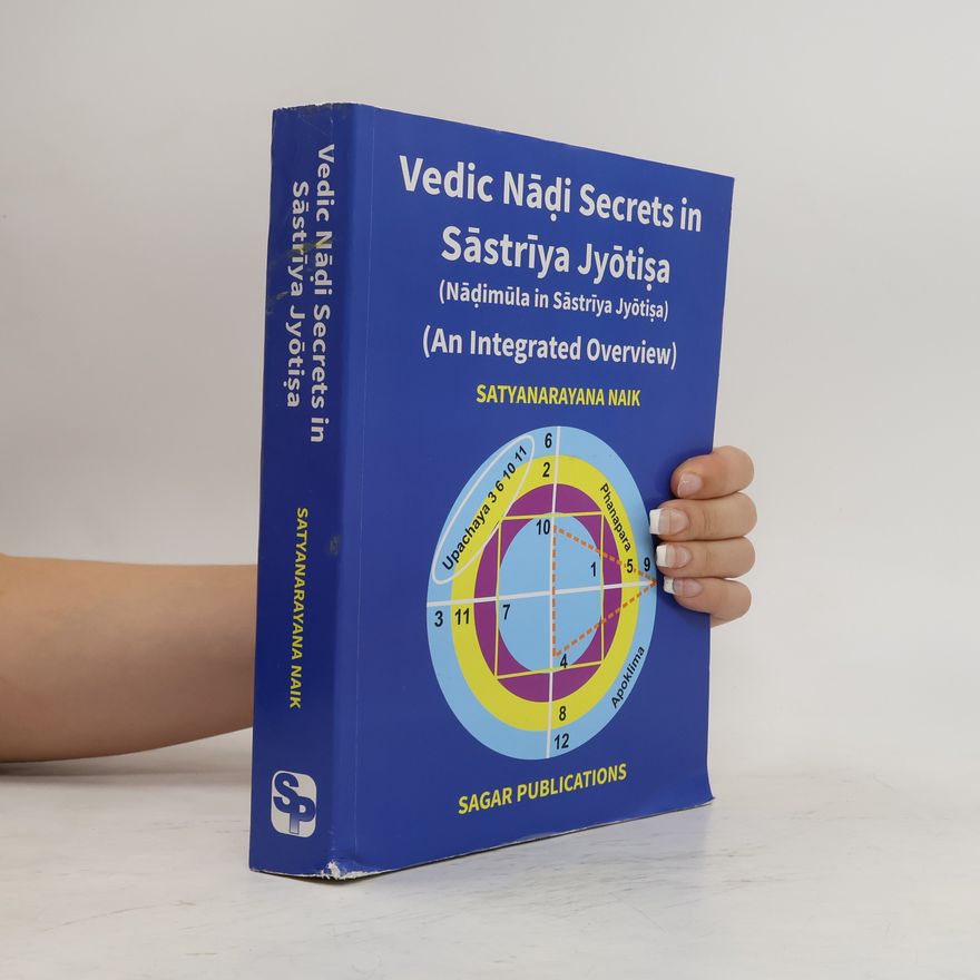 Satyanarayana Naik Vedic Nādi Secrets in Sāstrīya Jyōtisa. An Integrated Overview