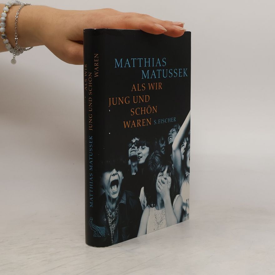 Matthias Matussek Als wir jung und schön waren