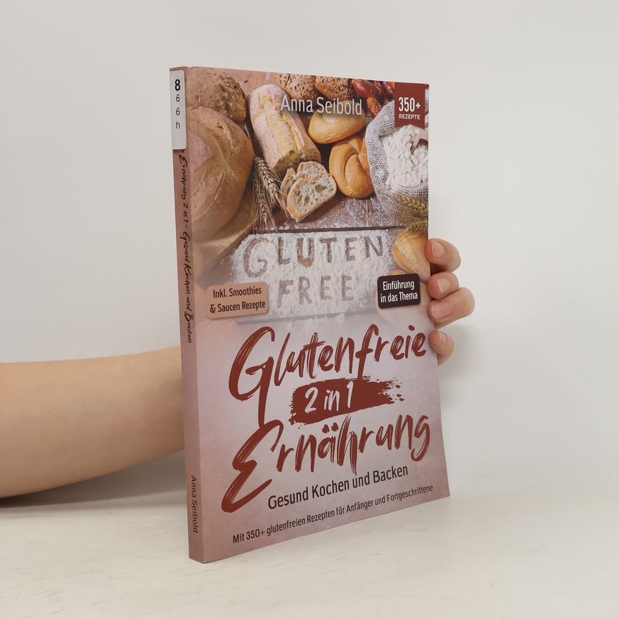 Anna Seibold Glutenfreie Ernährung 2 in 1. Gesund Kochen und Backen