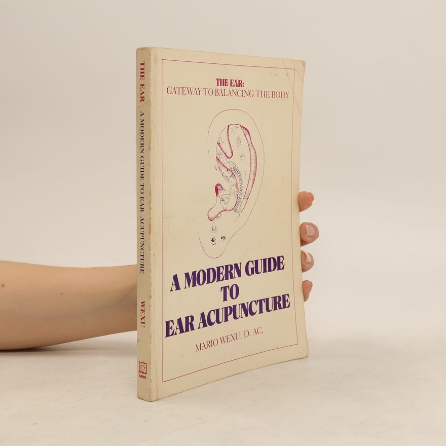 Mario Wexu The Ear Gateway to Balancing the Body a Modern Guide to Ear Acupuncture