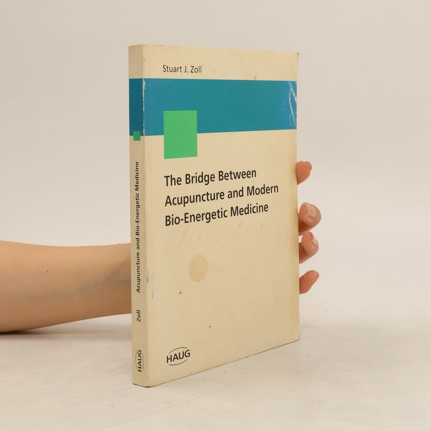 Stuart J. Zoll The Bridge Between Acupuncture and Modern Bio-Energetic Medicine