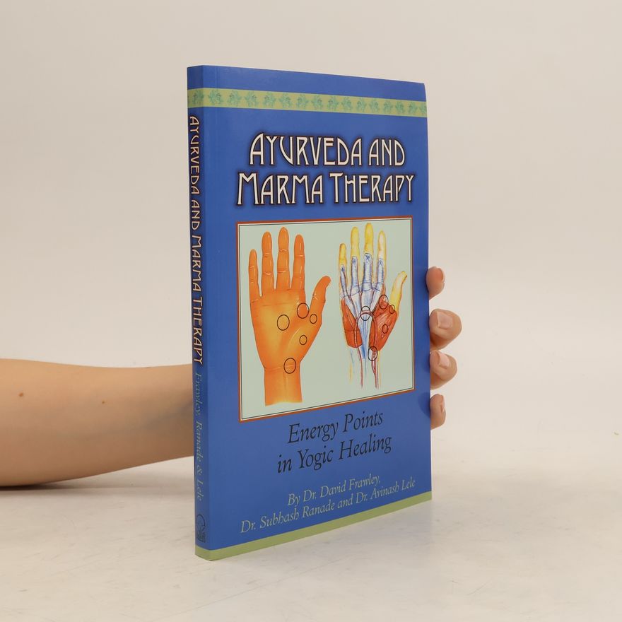 David Frawley Ayurveda and Marma Therapy: Energy Points in Yogic Healing