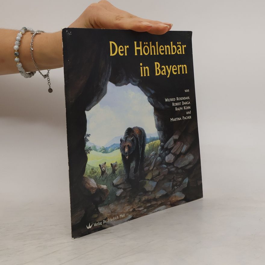 Wilfried Rosendahl Der Höhlenbär in Bayern