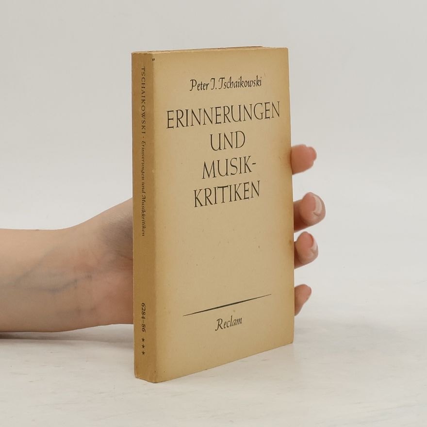 Peter Ilyich Tchaikovsky Erinnerungen und Musikkritiken