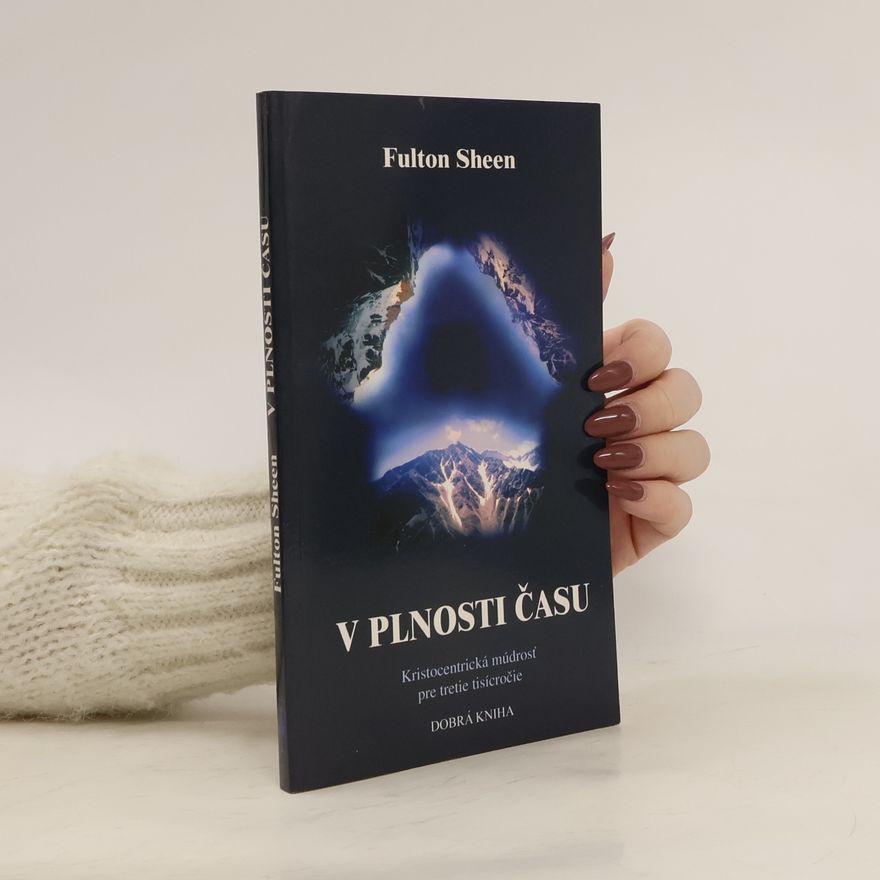 Fulton J. Fulton John Sheen V plnosti času. Kristocentrická múdrosť pre tretie tisíciročie