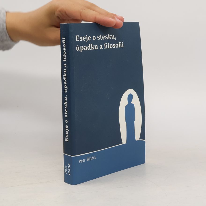 Petr Bláha Eseje o stesku, úpadku a filosofii