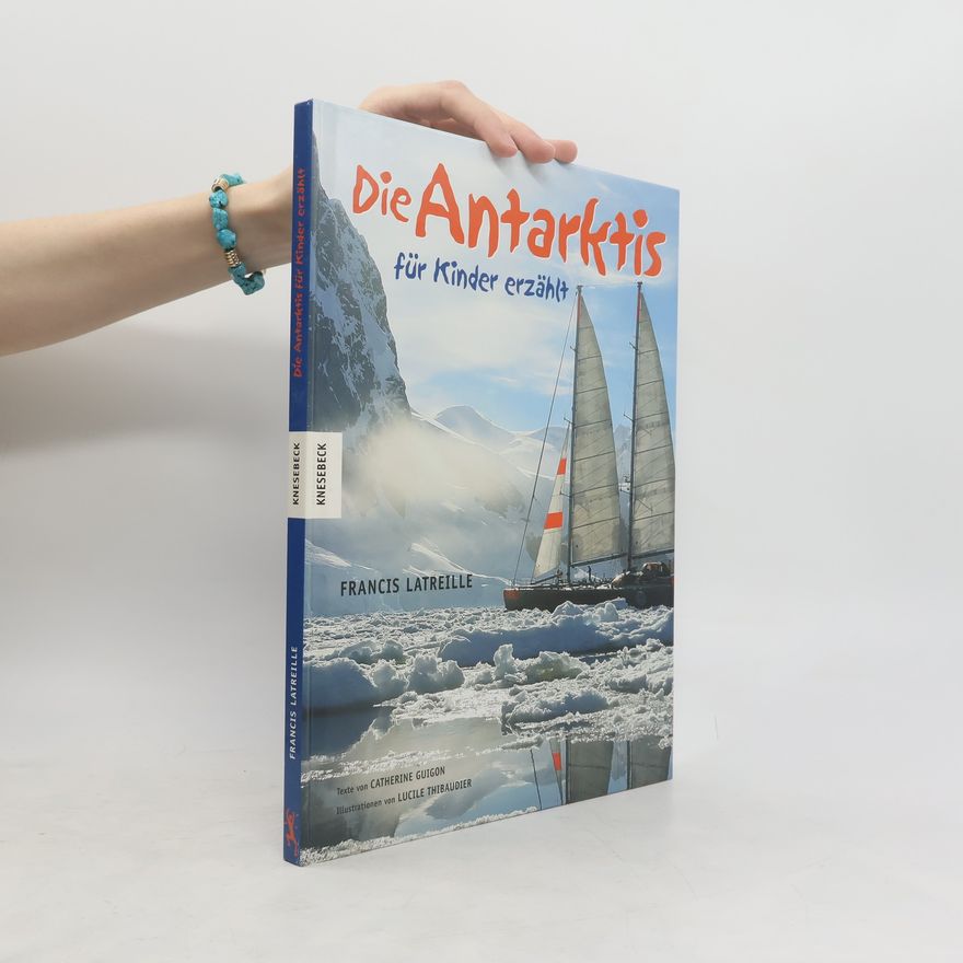 Francis Latreille Die Antarktis - für Kinder erzählt