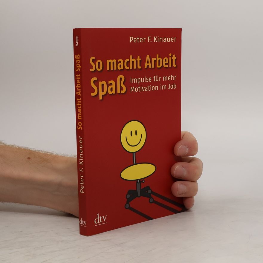 Peter F. Kinauer So macht Arbeit Spaß