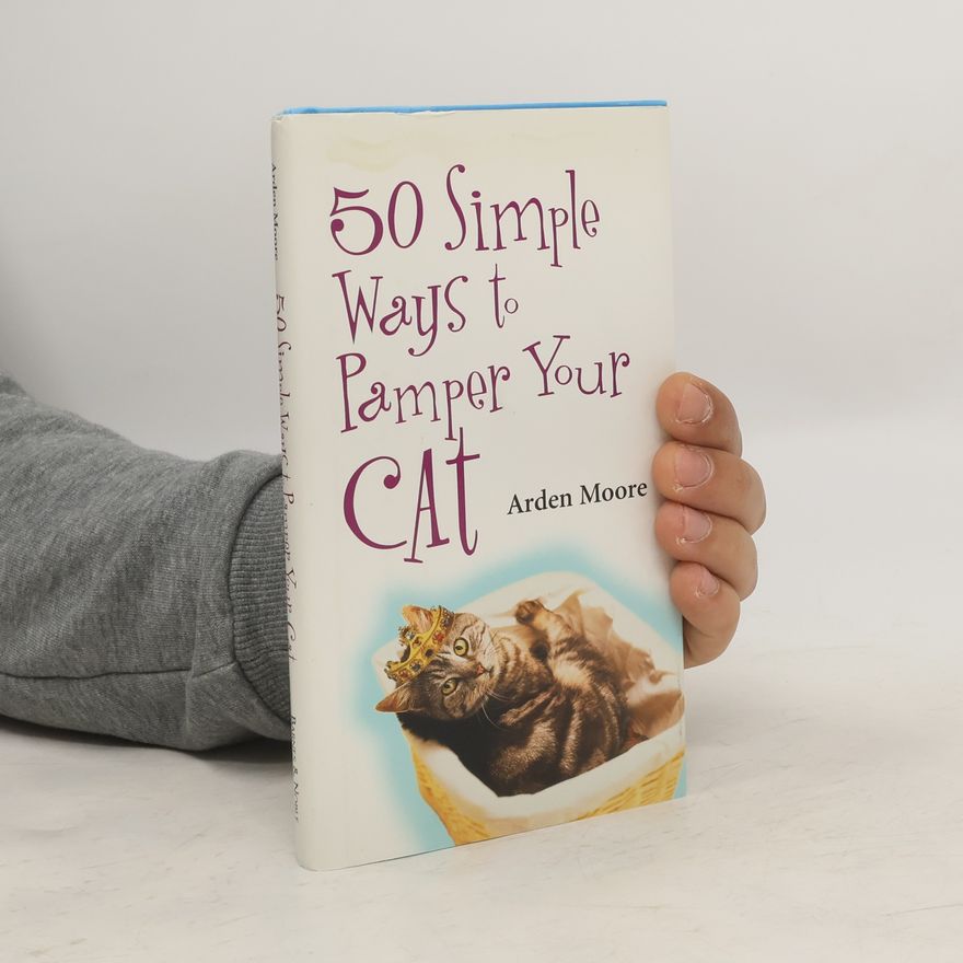 Arden Moore 50 Simple Ways to Pamper Your Cat