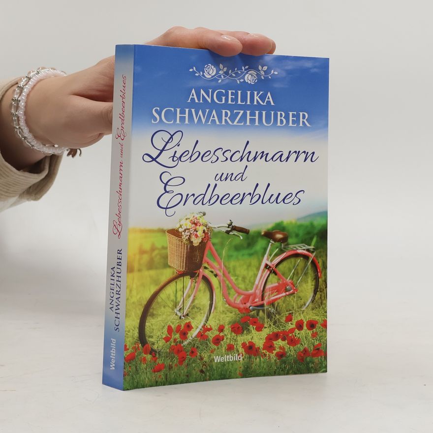 Angelika Schwarzhuber Liebesschmarrn und Erdbeerblues