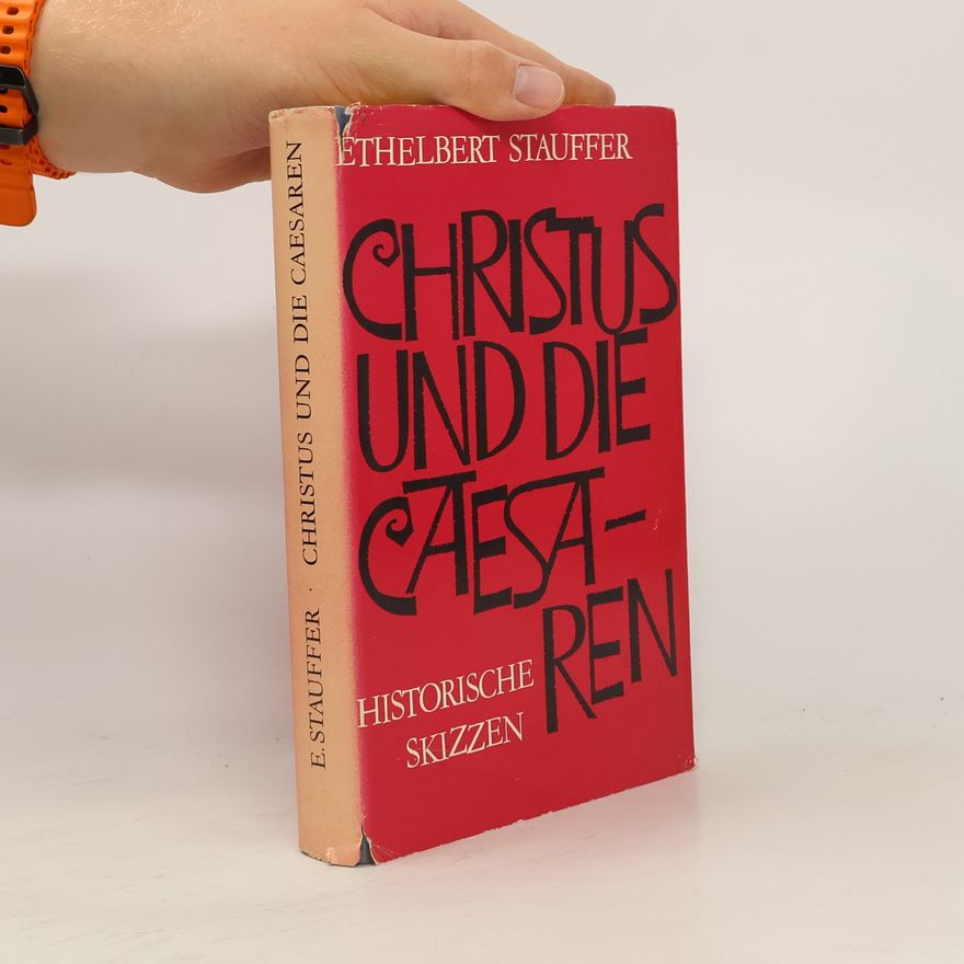Ethelbert Stauffer Christus und die Caesaren: Historische Skizzen