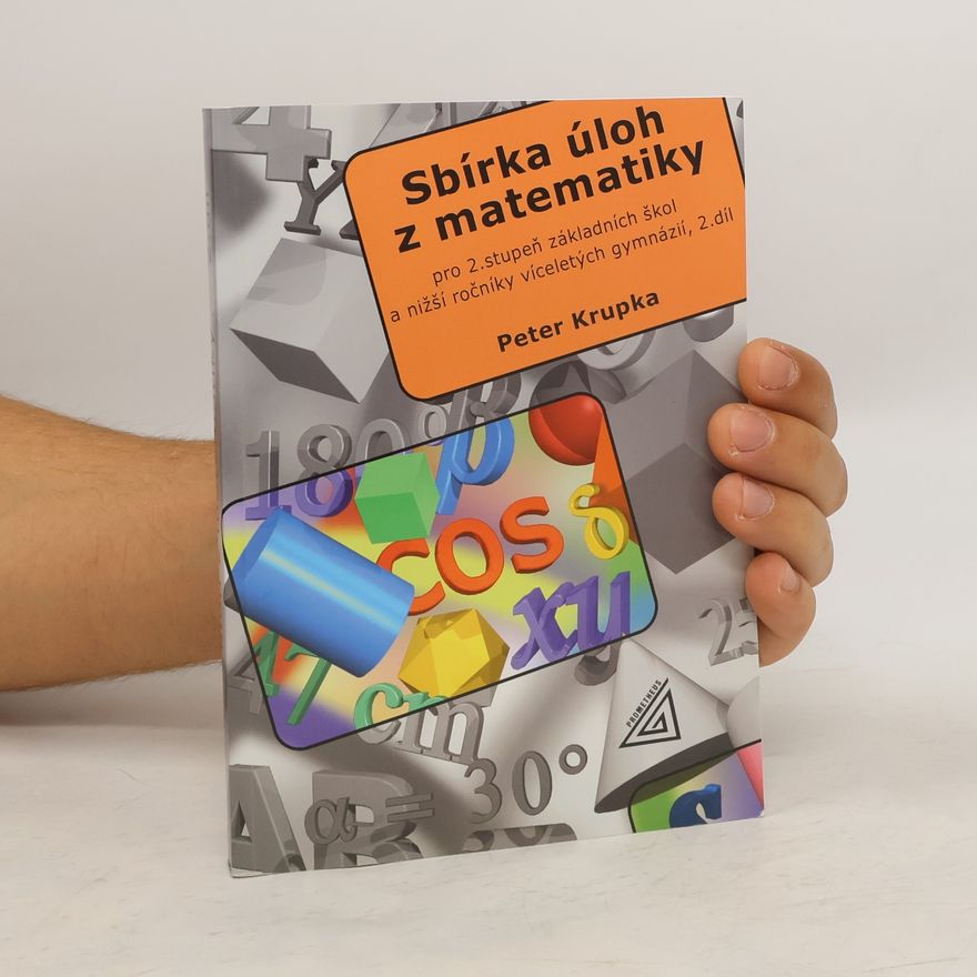 Peter Krupka Sbírka úloh z matematiky pro 2. stupeň základních škol a nižší ročníky víceletých gymnázií. 2. díl