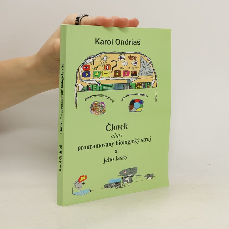 Karol Ondriaš Človek, programovaný biologický stroj a jeho lásky