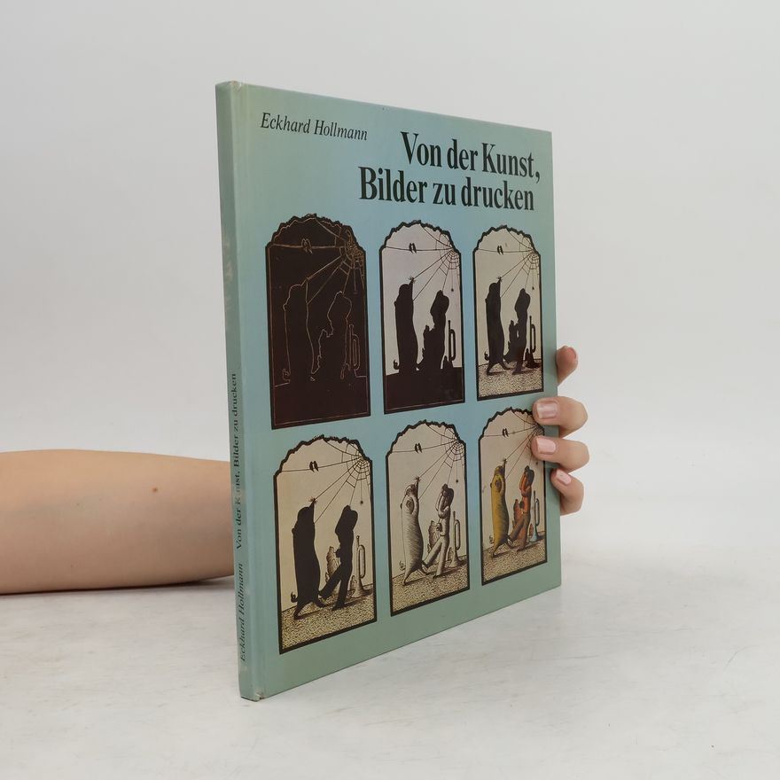 Eckhard Hollmann Von der Kunst, Bilder zu drucken