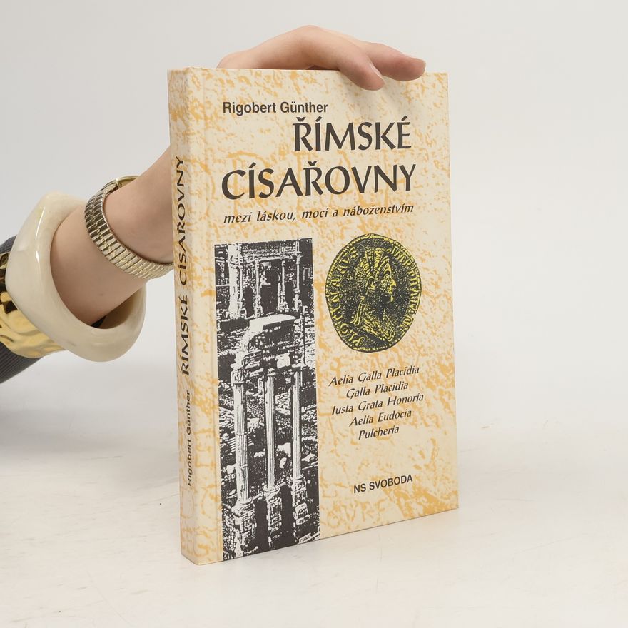 Rigobert Günther Římské císařovny : mezi láskou, mocí a náboženstvím