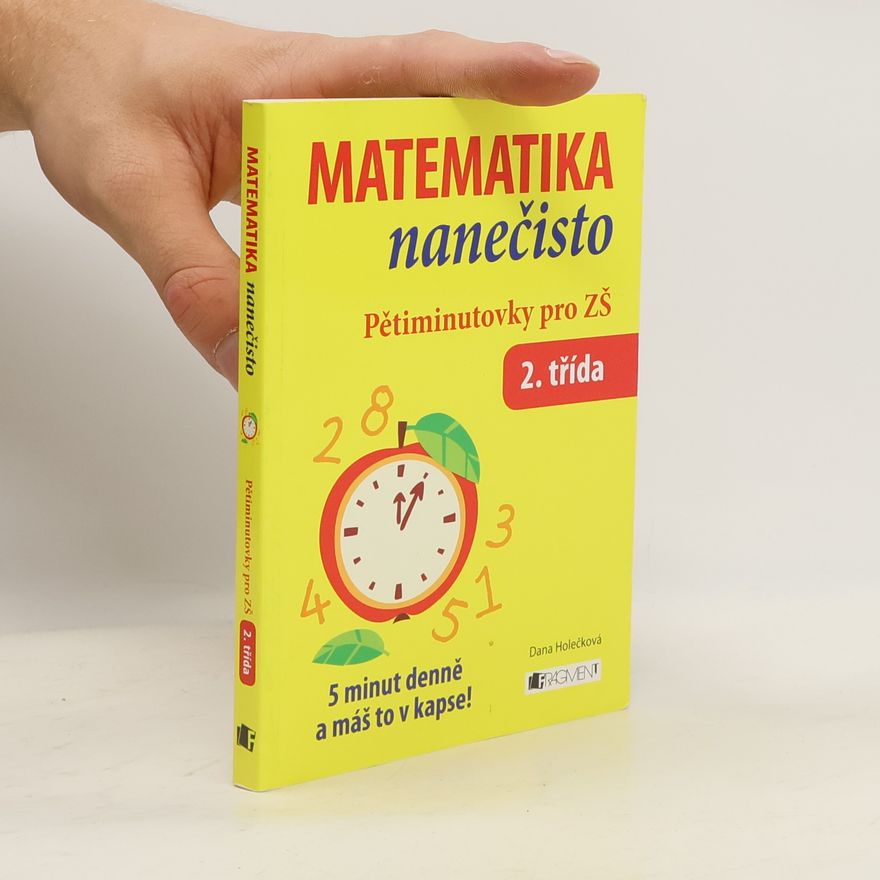 Dana Holečková Matematika nanečisto. Pětiminutovky pro ZŠ. 2. třída