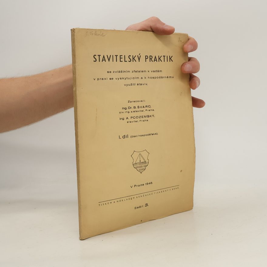 Alois Podzemský Stavitelský praktik se zvláštním zřetelem k vadám v praxi se vyskytujícím a k hospodárnému využití staviv. I. díl, (Část hospodářská). Sešit 7