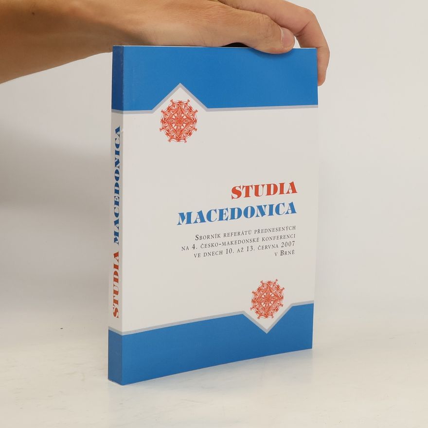 Ljupčo Mitrevski Studia macedonica. Sborník referátů přednesených na 4. česko-makedonské konferenci ve dnech 10. až 13. června 2007 v Brně