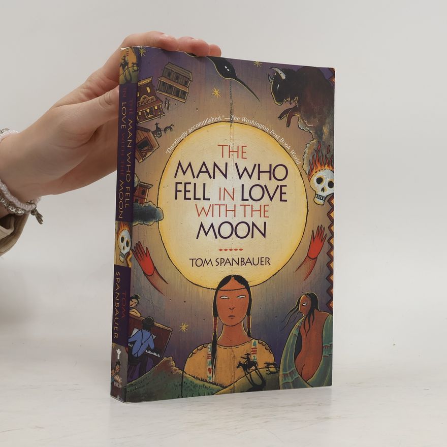 Tom Spanbauer The Man Who Fell in Love with the Moon