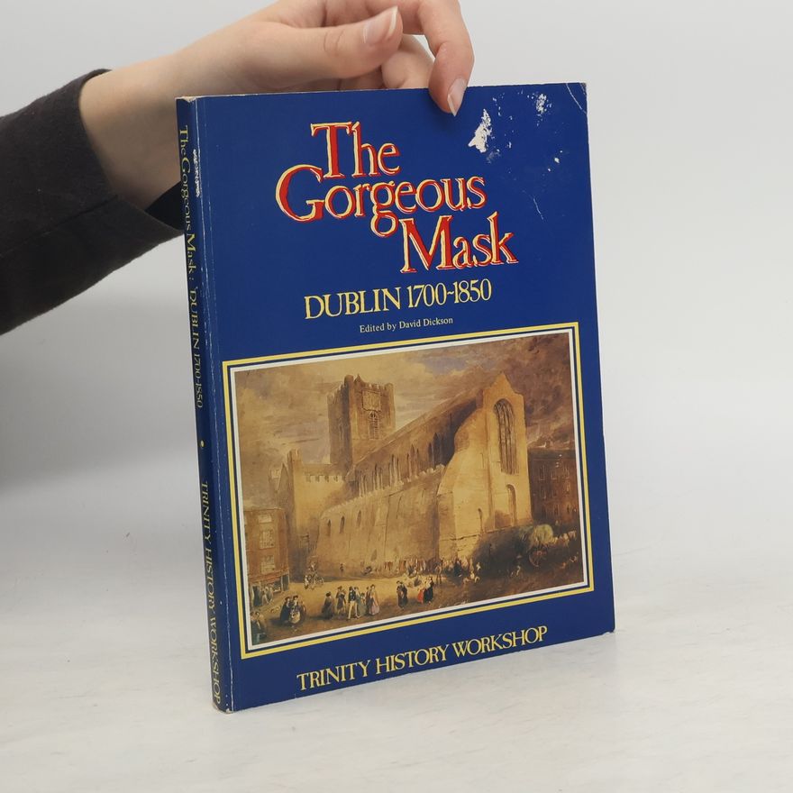 David Dickson The Gorgeous Mask, Dublin, 1700-1850