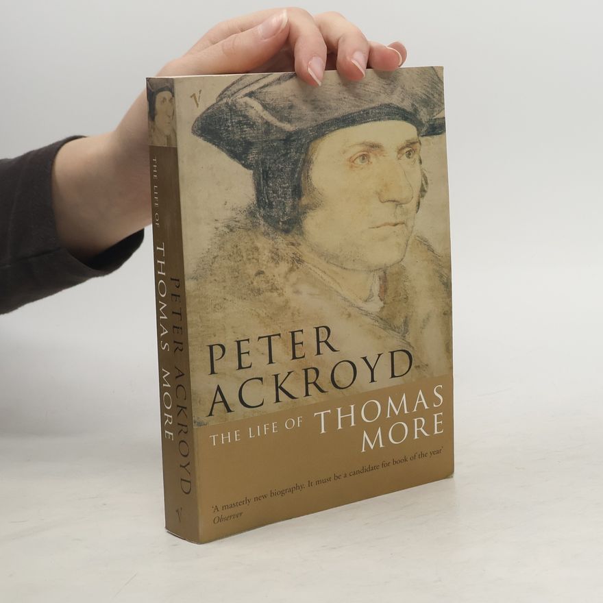 Peter Ackroyd The Life of Thomas More