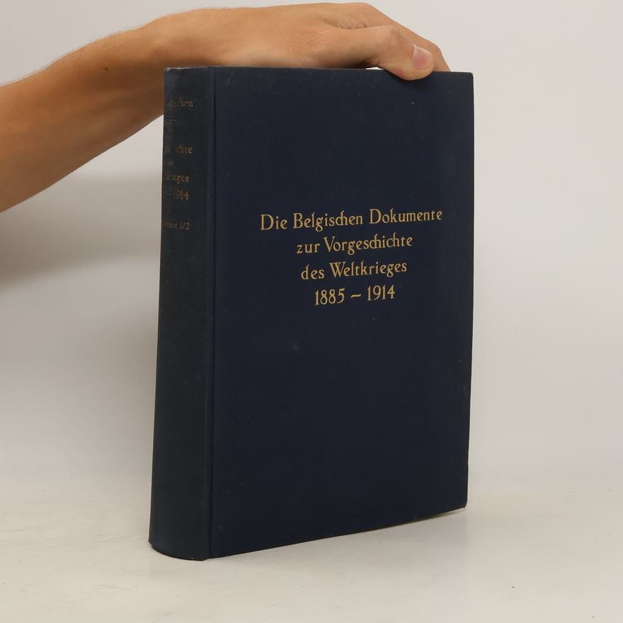 Collectif d'auteurs Die Belgischen Dokumente zur Vorgeschichte des Weltkrieges 1884 - 1914. Band I.