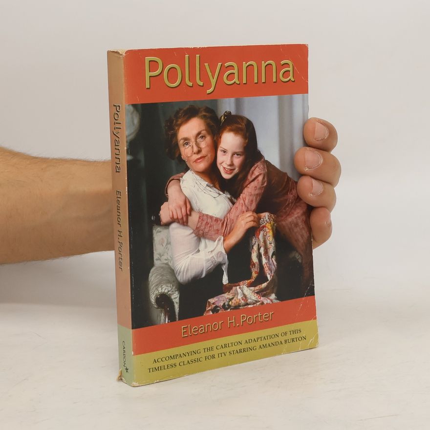 Eleanor H. Porter Pollyanna: Accompanying The Carlton Adaptation Of This Timeless Classic For ITV Starring Amanda Burton