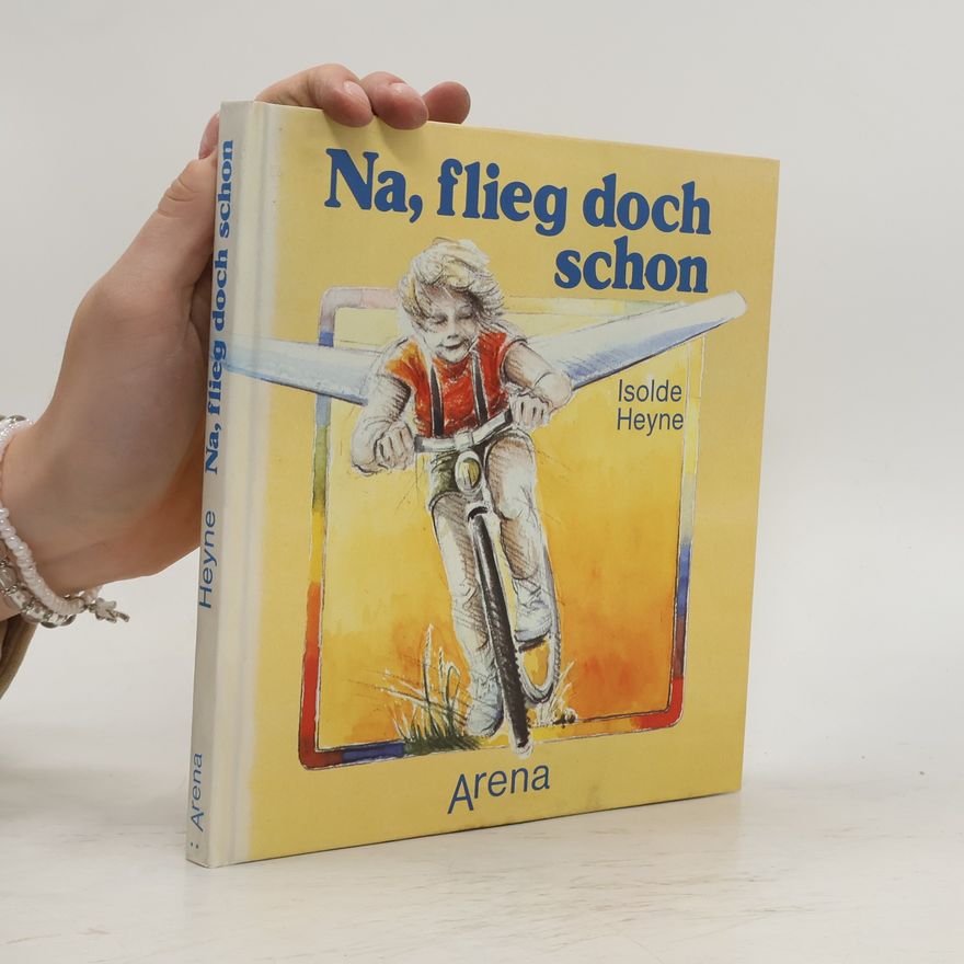 Isolde Heyne Na, flieg doch schon